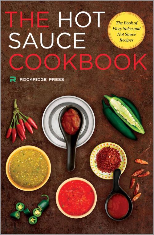 Cover of the book Hot Sauce Cookbook: The Book of Fiery Salsa and Hot Sauce Recipes by Rockridge Press, Callisto Media Inc.