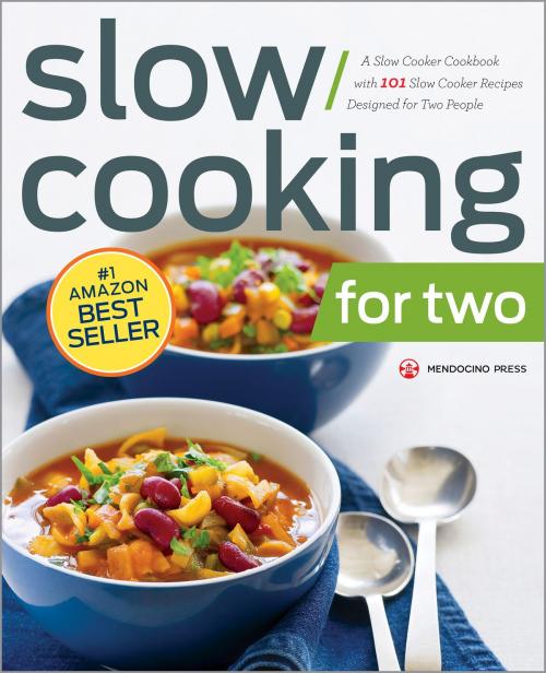 Cover of the book Slow Cooking for Two: A Slow Cooker Cookbook with 101 Slow Cooker Recipes Designed for Two People by Mendocino Press, Callisto Media Inc.