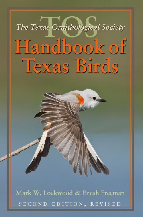 Cover of the book The TOS Handbook of Texas Birds, Second Edition by Mark W. Lockwood, Brush Freeman, Texas A&M University Press
