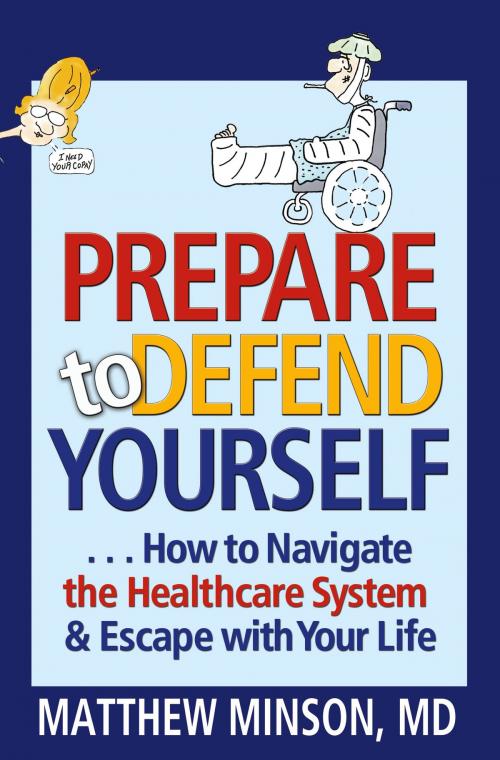 Cover of the book Prepare to Defend Yourself ... How to Navigate the Healthcare System and Escape with Your Life by Matthew Minson, Texas A&M University Press