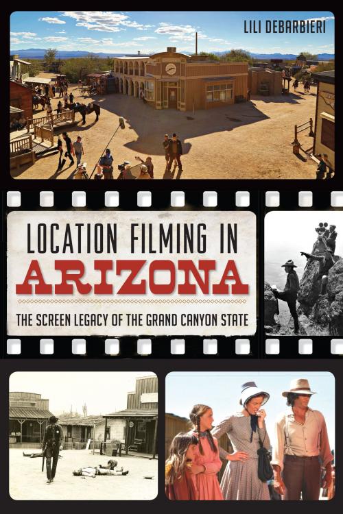 Cover of the book Location Filming in Arizona by Lili DeBarbieri, Arcadia Publishing Inc.