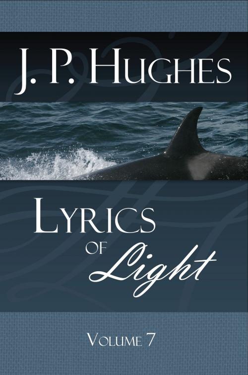 Cover of the book Lyrics of Light by J P Hughes, Publish Green