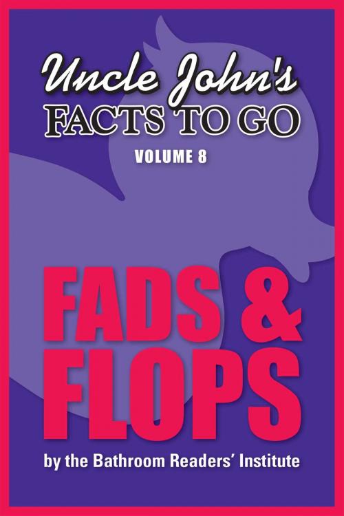 Cover of the book Uncle John's Facts to Go Fads & Flops by Bathroom Readers' Institute, Portable Press