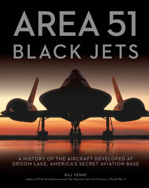 Cover of the book Area 51 - Black Jets by Bill Yenne, Voyageur Press