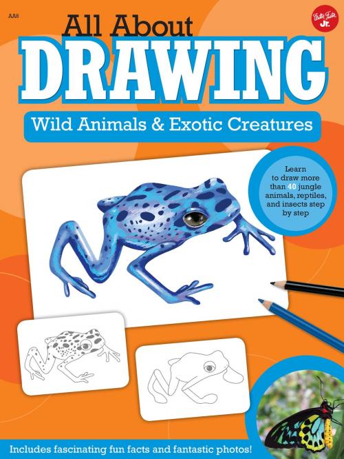 Cover of the book All About Drawing Wild Animals & Exotic Creatures by Walter Foster Creative Team, Walter Foster Jr