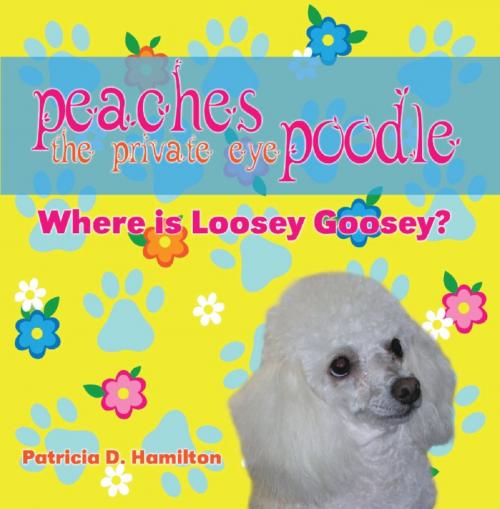 Cover of the book Peaches The Private Eye Poodle by Patricia D. Hamilton, Strategic Book Publishing & Rights Co.