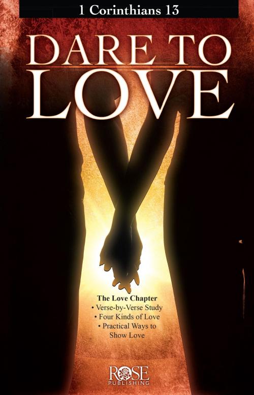 Cover of the book Dare to Love: 1 Corinthians 13 by Rose Publishing, Rose Publishing, Inc.