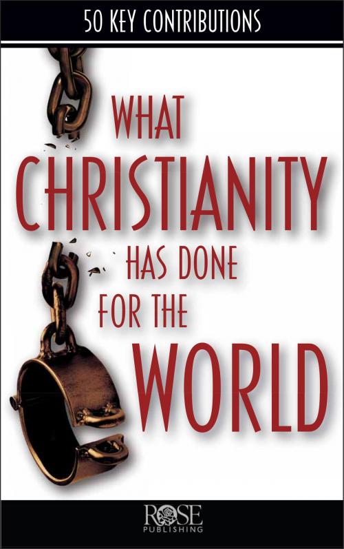 Cover of the book What Christianity Has Done for the World by Rose Publishing, Rose Publishing, Inc.