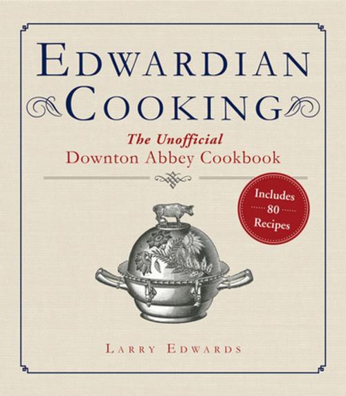 Cover of the book Edwardian Cooking by Larry Edwards, Skyhorse Publishing