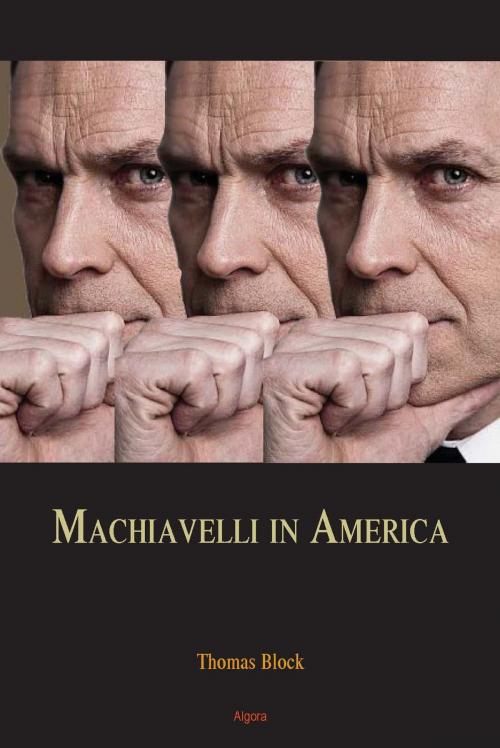 Cover of the book Machiavelli in America by Thomas Block, Algora Publishing