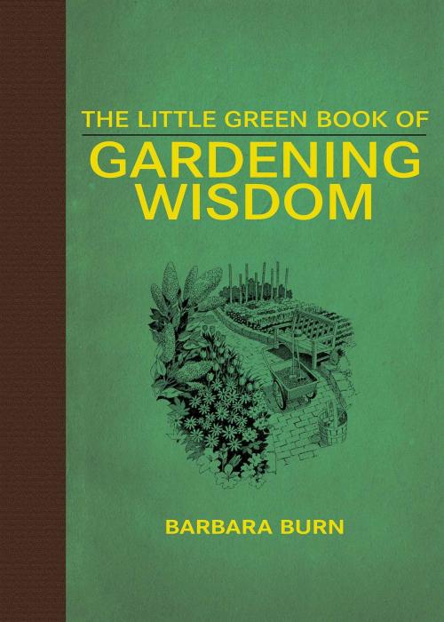 Cover of the book The Little Green Book of Gardening Wisdom by Barbara Burn, Skyhorse