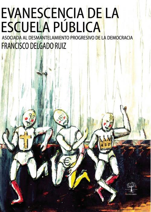 Cover of the book Evanescencia de la escuela pública by Francisco Delgado Ruíz, Editorial Cultiva Libros S.L.