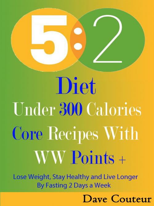Cover of the book 5 2 Diet: Under 300 Calories: Core Recipes With WW Pints + by Dave Couteur, You are what you eat publications