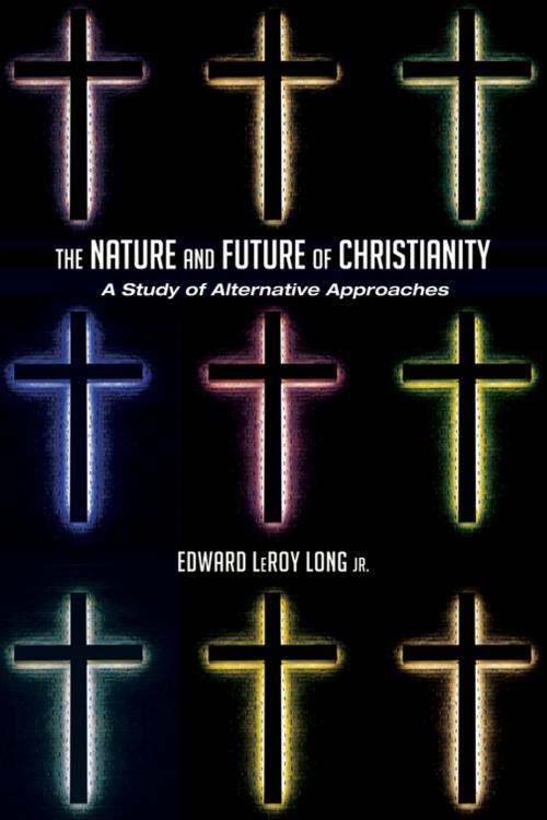 Cover of the book The Nature and Future of Christianity by Edward LeRoy Long, Wipf and Stock Publishers