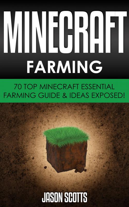 Cover of the book Minecraft Farming : 70 Top Minecraft Essential Farming Guide & Ideas Exposed! by Jason Scotts, Speedy Publishing LLC