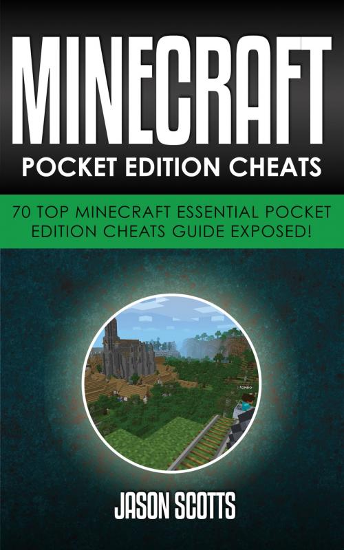Cover of the book Minecraft Pocket Edition Cheats: 70 Top Minecraft Essential Pocket Edition Cheats Guide Exposed! by Jason Scotts, Speedy Publishing LLC