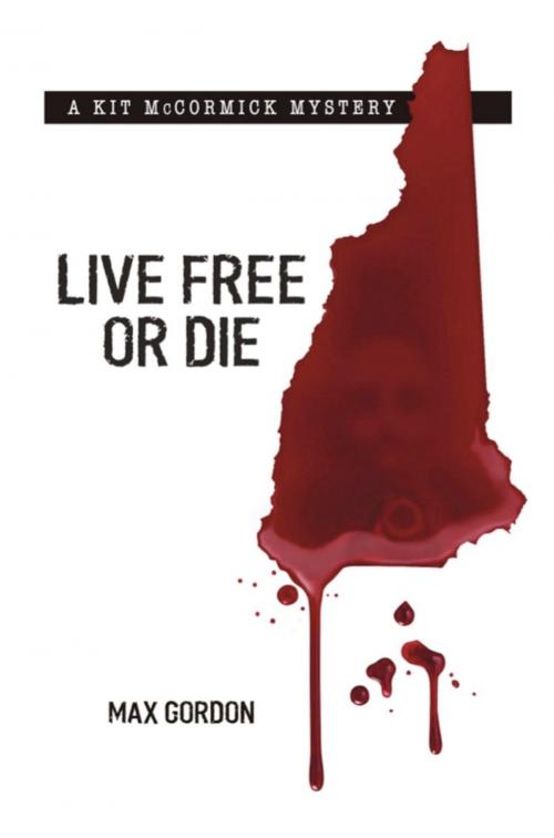 Cover of the book LIVE FREE OR DIE by Max Gordon, BookLocker.com, Inc.