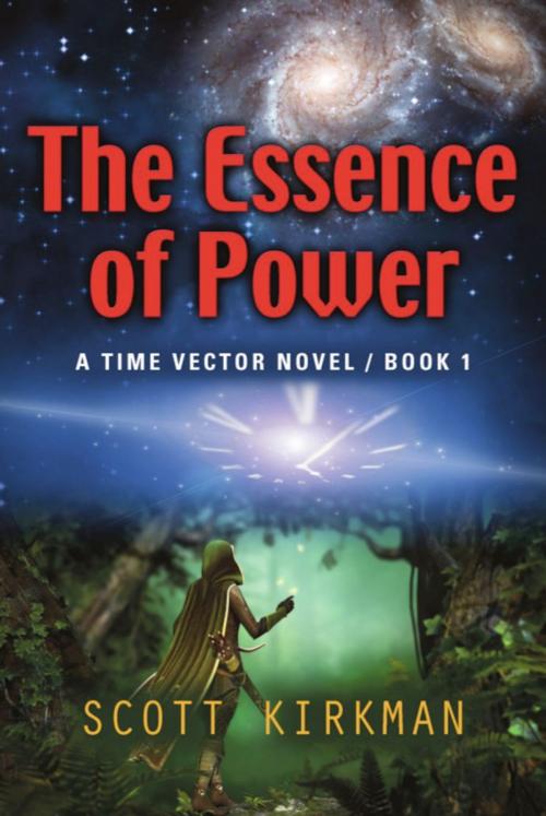 Cover of the book The Essence of Power: A Time Vector Novel - Book 1 by Scott Kirkman, BookLocker.com, Inc.