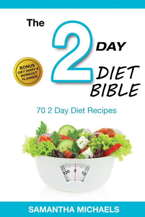 Cover of the book 2 Day Diet: Top 70 Recipes (With Diet Diary & Workout Journal) by Samantha Michaels, Speedy Publishing LLC