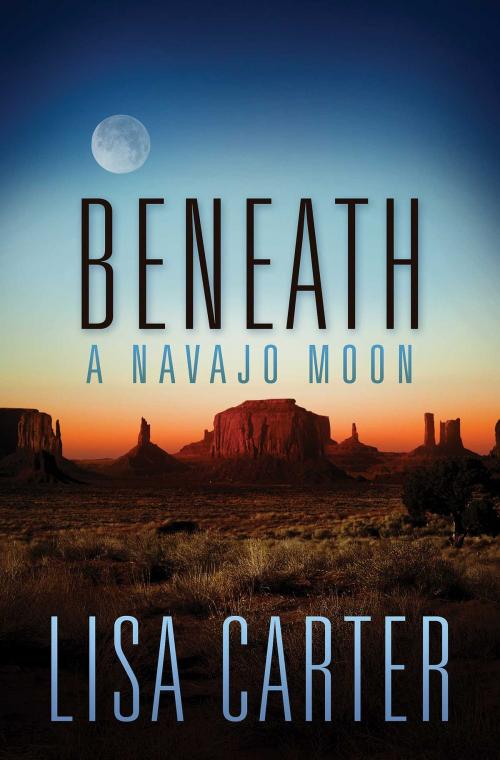 Cover of the book Beneath a Navajo Moon by Lisa Carter, Abingdon Fiction