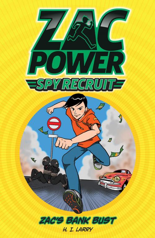 Cover of the book Zac Power Spy Recruit: Zac's Bank Bust by H. I. Larry, Hardie Grant Egmont