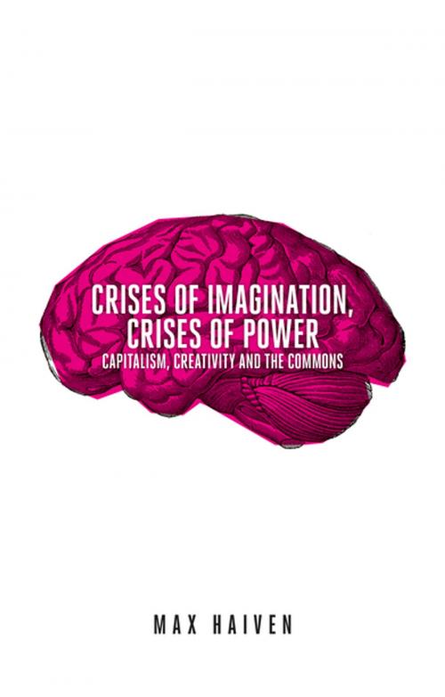 Cover of the book Crises of Imagination, Crises of Power by Max Haiven, Zed Books