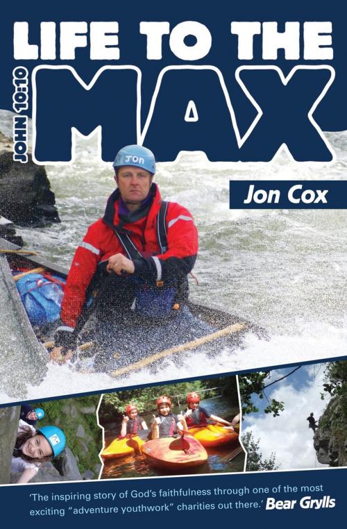 Cover of the book Life to the Max by Jon Cox, Authentic Publishers