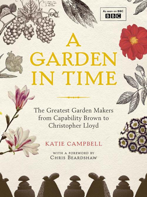 Cover of the book British Gardens in Time by Katie Campbell, Harrison, Frances Lincoln