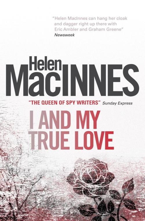 Cover of the book I and My True Love by Helen Macinnes, Titan