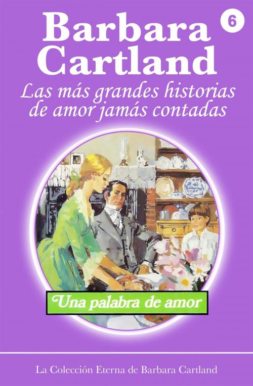 Cover of the book 06. Una Palabra De Amor by Barbara Cartland, Barbara Cartland Ebooks Ltd