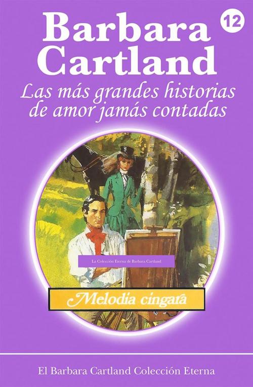 Cover of the book 12. Melodía Cíngara by Barbara Cartland, Barbara Cartland Ebooks Ltd