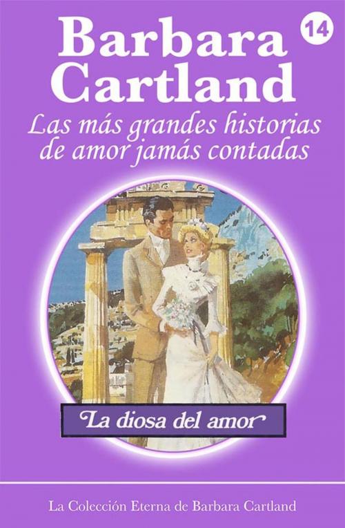 Cover of the book 14. La Diosa Del Amor by Barbara Cartland, Barbara Cartland Ebooks Ltd
