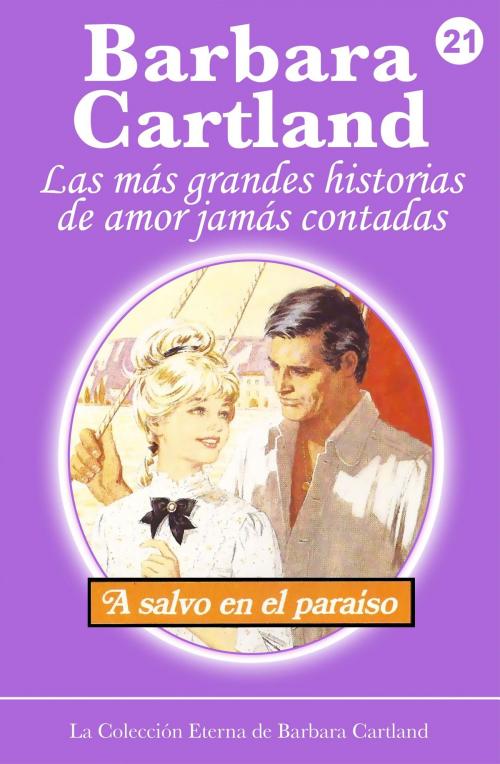 Cover of the book 21. A Salvo en el Paraíso by Barbara Cartland, Barbara Cartland Ebooks Ltd