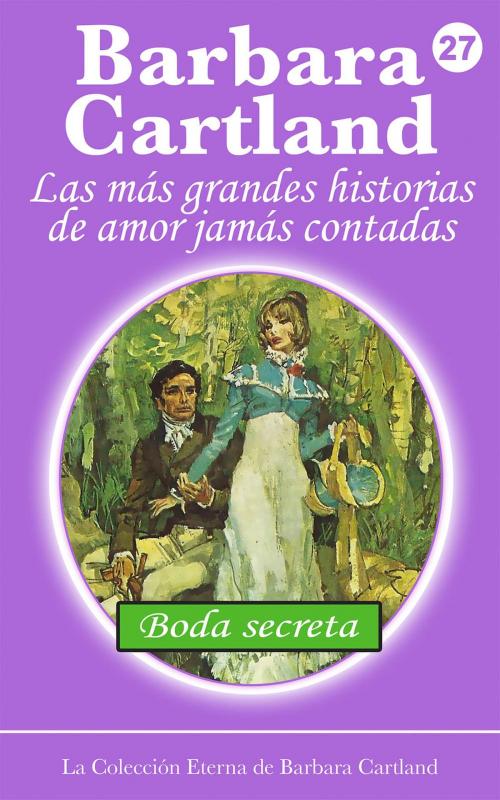 Cover of the book 27. Boda Secreta by Barbara Cartland, Barbara Cartland Ebooks Ltd