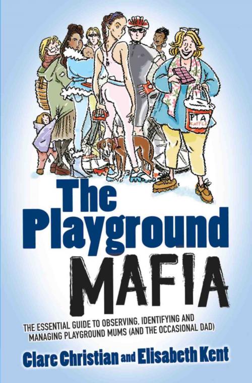 Cover of the book The Playground Mafia by Clare Christian, Elisabeth Kent, John Blake Publishing