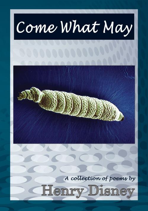 Cover of the book Come What May by Henry Disney, Pneuma Springs Publishing