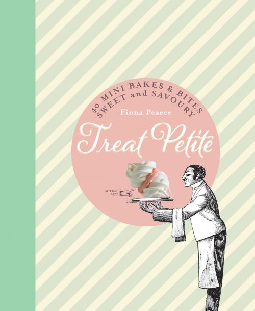Cover of the book Treat Petite: 40 Mini Bakes and Bites, Sweet and Savoury by Fiona Pearce, The Ivy Press