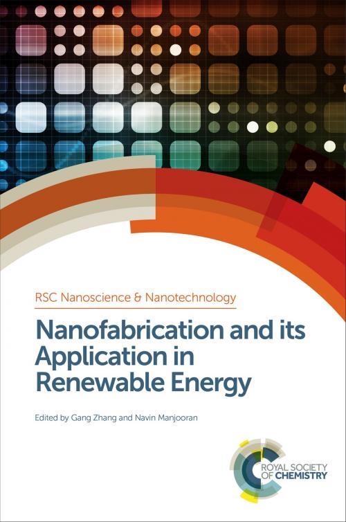 Cover of the book Nanofabrication and its Application in Renewable Energy by Xinran Wang, Zongfu Yu, Bin Yang, Gang Zhang, Hui Pan, Jing Zhang, Paul O'Brien, Joao Rocha, Xiaogang Liu, Royal Society of Chemistry
