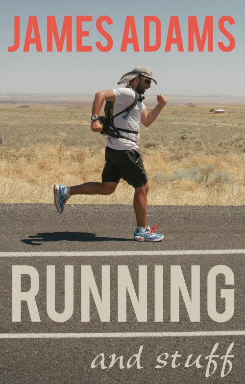 Cover of the book Running and Stuff by James Adams, Troubador Publishing Ltd