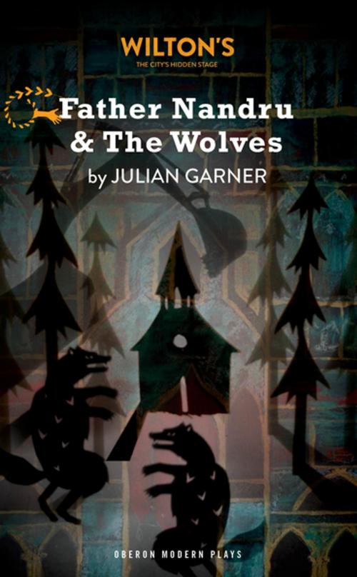 Cover of the book Father Nandru and the Wolves by Julian Garner, Oberon Books