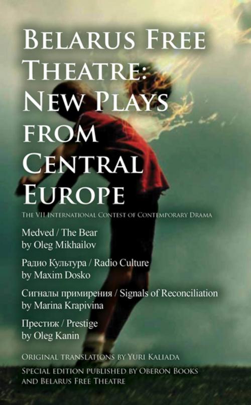 Cover of the book Belarus Free Theatre: New Plays from Central Europe by Belarus Free Theatre, Oleg Mikhailov, Maxim Dosko, Marina Krapivina, Oleg Kanin, Oberon Books