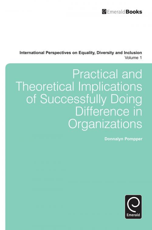 Cover of the book Practical and Theoretical Implications of Successfully Doing Difference in Organizations by Donnalyn Pompper, Emerald Group Publishing Limited