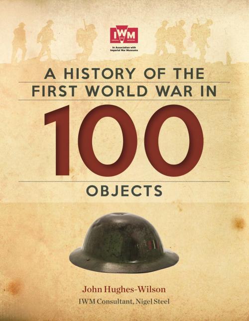 Cover of the book A History Of The First World War In 100 Objects by John Hughes-Wilson, Octopus Books