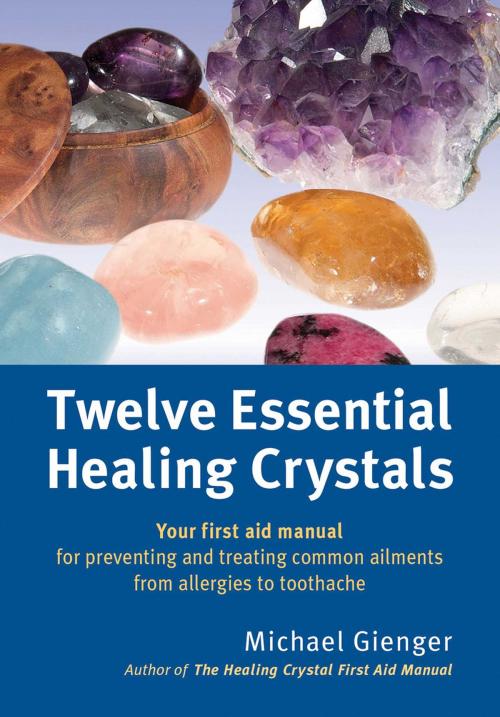 Cover of the book Twelve Essential Healing Crystals by Michael Gienger, Inner Traditions/Bear & Company