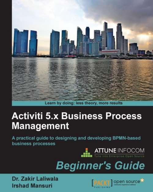 Cover of the book Activiti 5.x Business Process Management Beginner's Guide by Dr. Zakir Laliwala, Irshad Mansuri, Packt Publishing