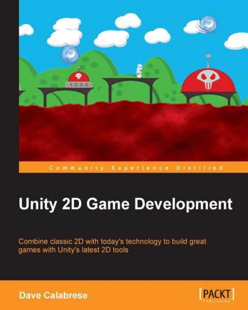 Cover of the book Unity 2D Game Development by Dave Calabrese, Packt Publishing