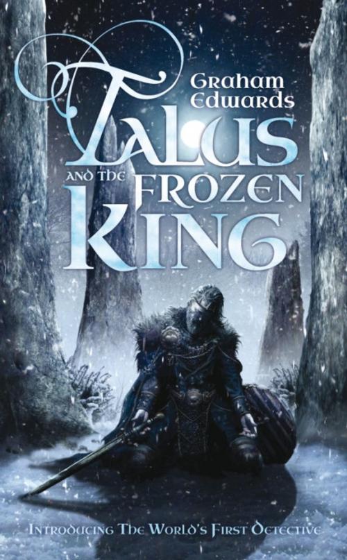 Cover of the book Talus and the Frozen King by Graham Edwards, Rebellion Publishing Ltd