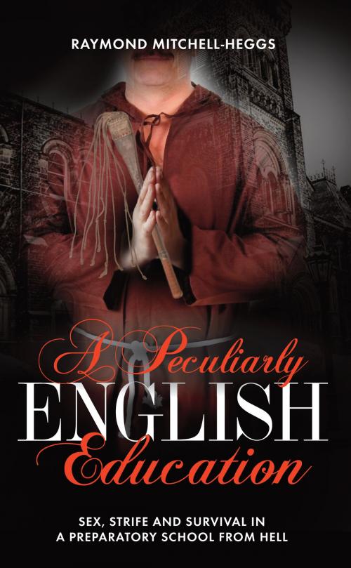 Cover of the book A Peculiarly English Education by Raymond Mitchell-Heggs, Memoirs Publishing