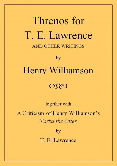 Cover of the book Threnos for T. E. Lawrence and other writings, together with A Criticism of Henry Williamson's Tarka the Otter, by T. E. Lawrence by Henry Williamson, Henry Williamson