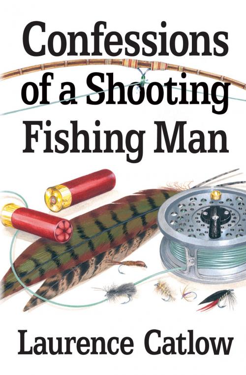 Cover of the book Confessions of a Shooting Fishing Man by Laurence Catlow, Merlin Unwin Books Limited